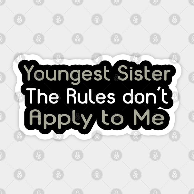 Youngest Sister. The Rules Don't Apply To Me. Sticker by PeppermintClover